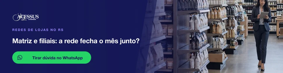 Matriz e filiais: a rede fecha o mês junto?: fale com a Acessus Contabilidade pelo WhatsApp