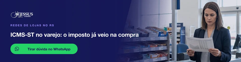 ICMS-ST no varejo: o imposto já veio na compra: fale com a Acessus Contabilidade pelo WhatsApp