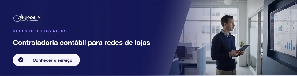 Controladoria contábil para redes de lojas: Redes de lojas no RS, Acessus Contabilidade