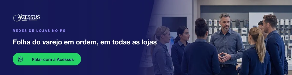 Folha do varejo em ordem, em todas as lojas: fale com a Acessus Contabilidade pelo WhatsApp