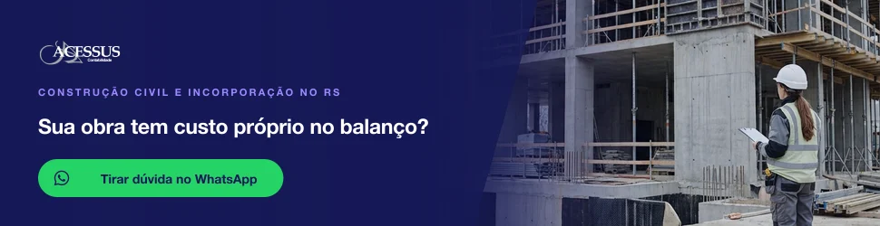 Sua obra tem custo próprio no balanço?: fale com a Acessus Contabilidade pelo WhatsApp