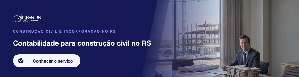 Contabilidade para construção civil no RS: Construção civil e incorporação no RS, Acessus Contabilidade