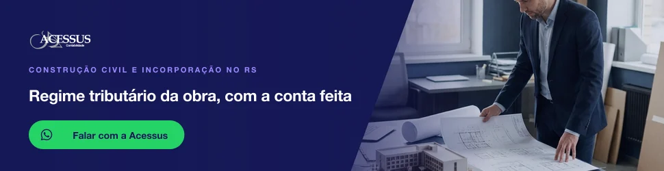 Regime tributário da obra, com a conta feita: fale com a Acessus Contabilidade pelo WhatsApp