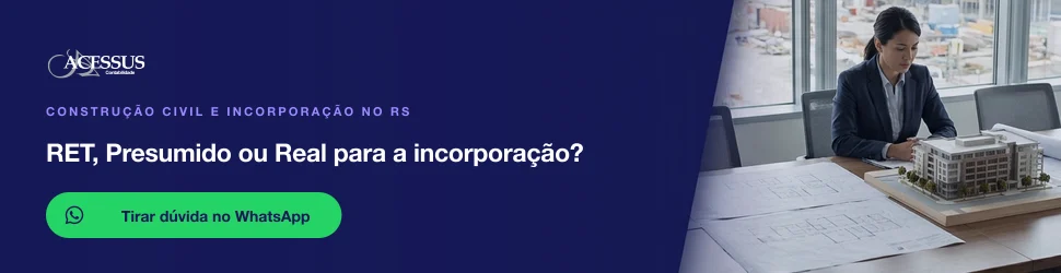 RET, Presumido ou Real para a incorporação?: fale com a Acessus Contabilidade pelo WhatsApp