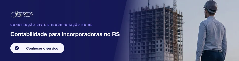 Contabilidade para incorporadoras no RS: Construção civil e incorporação no RS, Acessus Contabilidade