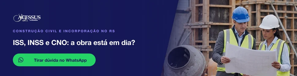 ISS, INSS e CNO: a obra está em dia?: fale com a Acessus Contabilidade pelo WhatsApp