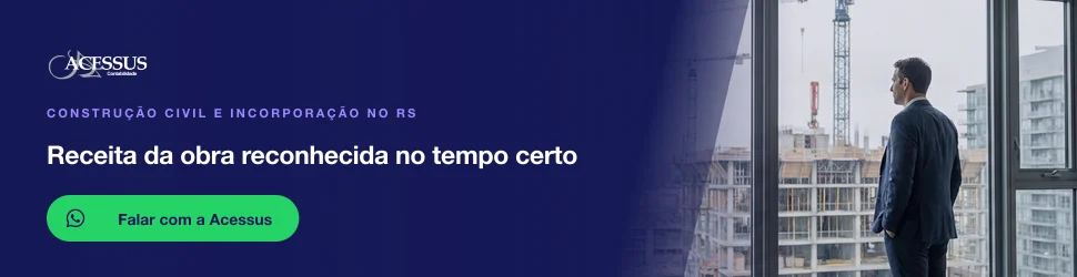 Receita da obra reconhecida no tempo certo: fale com a Acessus Contabilidade pelo WhatsApp