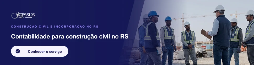 Contabilidade para construção civil no RS: Construção civil e incorporação no RS, Acessus Contabilidade