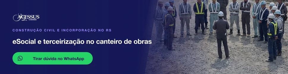 eSocial e terceirização no canteiro de obras: fale com a Acessus Contabilidade pelo WhatsApp