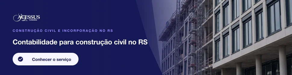 Contabilidade para construção civil no RS: Construção civil e incorporação no RS, Acessus Contabilidade
