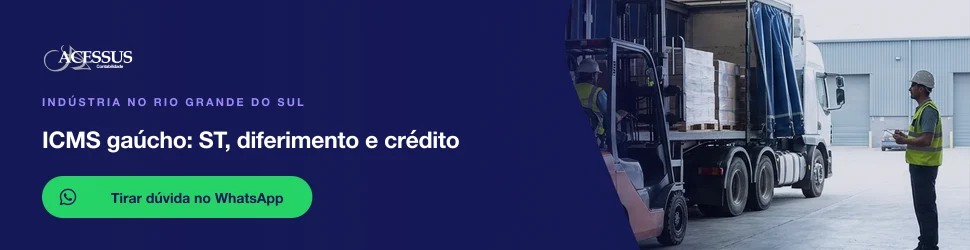 ICMS gaúcho: ST, diferimento e crédito: fale com a Acessus Contabilidade pelo WhatsApp