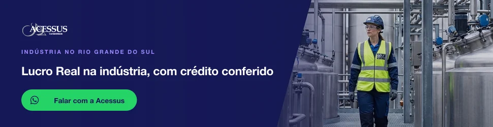 Lucro Real na indústria, com crédito conferido: fale com a Acessus Contabilidade pelo WhatsApp