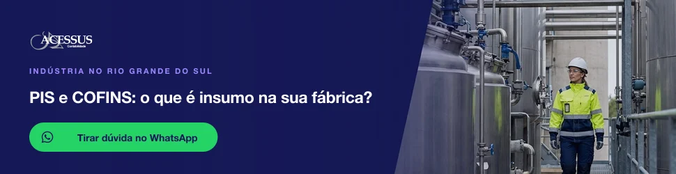 PIS e COFINS: o que é insumo na sua fábrica?: fale com a Acessus Contabilidade pelo WhatsApp