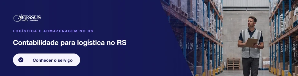 Contabilidade para logística no RS: Logística e armazenagem no RS, Acessus Contabilidade