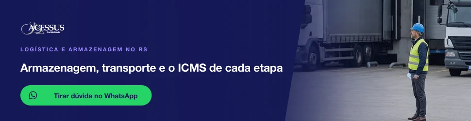 Armazenagem, transporte e o ICMS de cada etapa: fale com a Acessus Contabilidade pelo WhatsApp