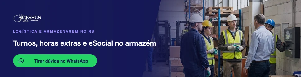 Turnos, horas extras e eSocial no armazém: fale com a Acessus Contabilidade pelo WhatsApp