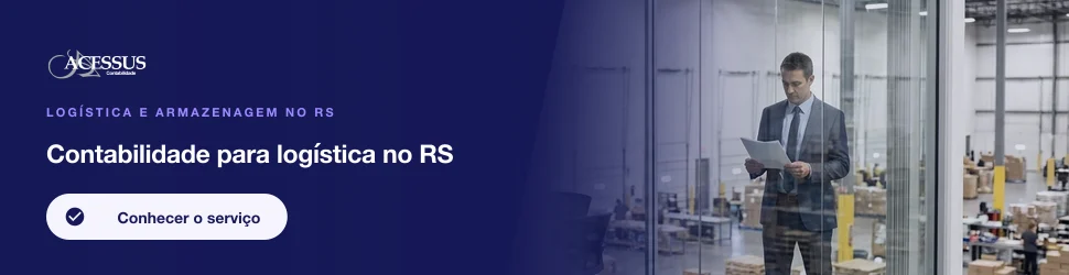 Contabilidade para logística no RS: Logística e armazenagem no RS, Acessus Contabilidade