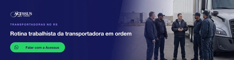 Rotina trabalhista da transportadora em ordem: fale com a Acessus Contabilidade pelo WhatsApp